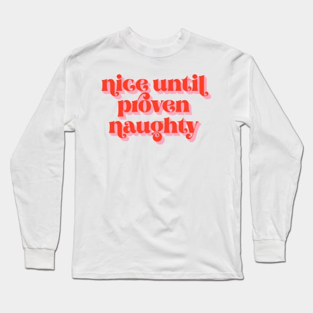 Nice Until Proven Naughty Long Sleeve T-Shirt by emanuelacarratoni